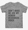 Dont Make Me Use My Human Resources Voice Toddler