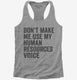 Don't Make Me Use My Human Resources Voice  Womens Racerback Tank