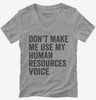 Dont Make Me Use My Human Resources Voice Womens Vneck