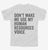 Dont Make Me Use My Human Resources Voice Youth