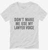 Dont Make Me Use My Lawyer Voice Womens Vneck Shirt 666x695.jpg?v=1700403835