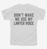 Dont Make Me Use My Lawyer Voice Youth