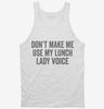 Dont Make Me Use My Lunch Lady Voice Tanktop 666x695.jpg?v=1700403784