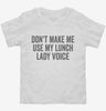 Dont Make Me Use My Lunch Lady Voice Toddler Shirt 666x695.jpg?v=1700403784