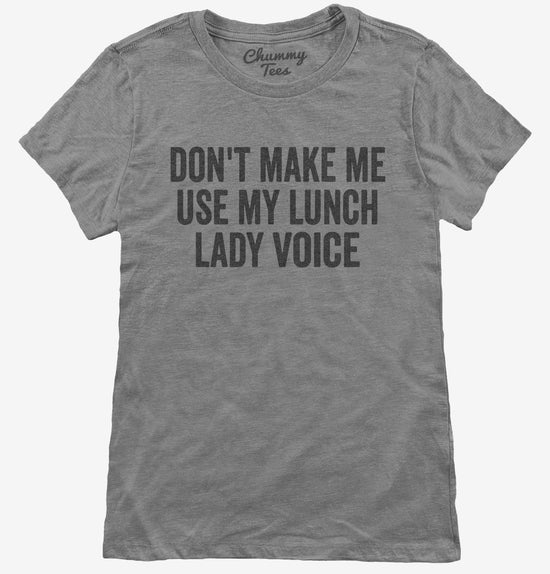Don't Make Me Use My Lunch Lady Voice T-Shirt
