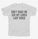 Don't Make Me Use My Lunch Lady Voice white Youth Tee