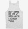 Dont Make Me Use My Mechanical Engineer Voice Tanktop 666x695.jpg?v=1700403744