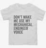 Dont Make Me Use My Mechanical Engineer Voice Toddler Shirt 666x695.jpg?v=1700403745