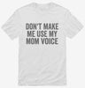 Dont Make Me Use My Mom Voice Shirt 666x695.jpg?v=1700403705