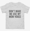 Dont Make Me Use My Mom Voice Toddler Shirt 666x695.jpg?v=1700403705