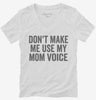 Dont Make Me Use My Mom Voice Womens Vneck Shirt 666x695.jpg?v=1700403705