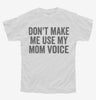 Dont Make Me Use My Mom Voice Youth