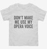 Dont Make Me Use My Opera Voice Toddler Shirt 666x695.jpg?v=1700403655