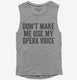 Don't Make Me Use My Opera Voice grey Womens Muscle Tank