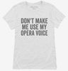 Dont Make Me Use My Opera Voice Womens Shirt 666x695.jpg?v=1700403655