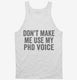 Don't Make Me Use My PhD Voice white Tank