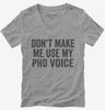 Dont Make Me Use My Phd Voice Womens Vneck