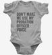 Don't Make Me Use My Probation Officer Voice grey Infant Bodysuit