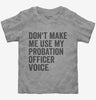 Dont Make Me Use My Probation Officer Voice Toddler
