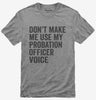 Dont Make Me Use My Probation Officer Voice