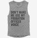 Don't Make Me Use My Probation Officer Voice grey Womens Muscle Tank