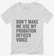 Don't Make Me Use My Probation Officer Voice white Womens V-Neck Tee