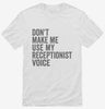 Dont Make Me Use My Receptionist Voice Shirt 666x695.jpg?v=1700403469