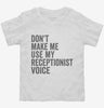 Dont Make Me Use My Receptionist Voice Toddler Shirt 666x695.jpg?v=1700403469