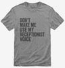 Dont Make Me Use My Receptionist Voice