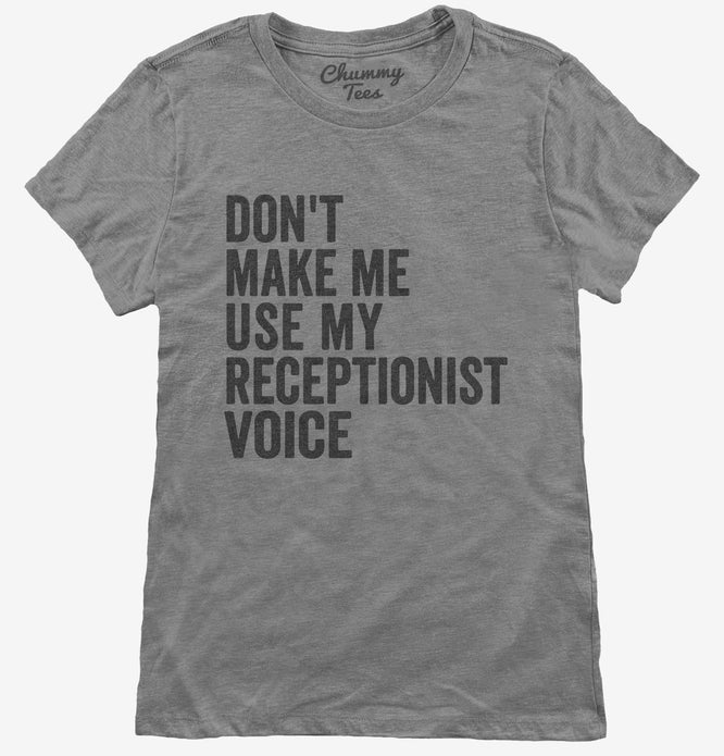 Don't Make Me Use My Receptionist Voice T-Shirt