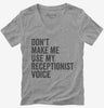 Dont Make Me Use My Receptionist Voice Womens Vneck