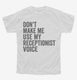 Don't Make Me Use My Receptionist Voice white Youth Tee