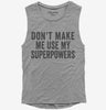 Dont Make Me Use My Superpowers Womens Muscle Tank Top 666x695.jpg?v=1700403380