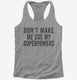 Don't Make Me Use My Superpowers  Womens Racerback Tank
