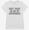 Dont Make Me Use My Superpowers Womens Shirt 666x695.jpg?v=1700403380