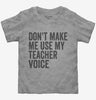 Dont Make Me Use My Teacher Voice Toddler