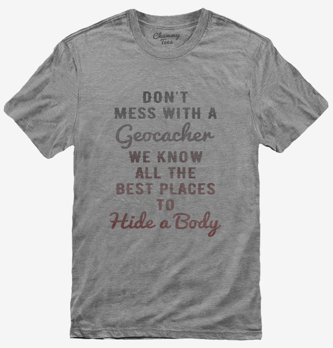 Don't Mess With A Geocacher T-Shirt