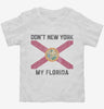 Dont New York My Florida Toddler Shirt 666x695.jpg?v=1700291875