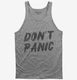 Don't Panic grey Tank