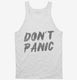 Don't Panic white Tank