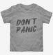 Don't Panic grey Toddler Tee