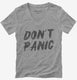 Don't Panic grey Womens V-Neck Tee