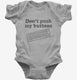 Don't Push My Buttons grey Infant Bodysuit