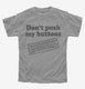 Don't Push My Buttons grey Youth Tee