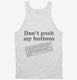 Don't Push My Buttons white Tank