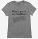 Don't Push My Buttons grey Womens