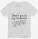 Don't Push My Buttons white Womens V-Neck Tee