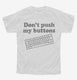 Don't Push My Buttons white Youth Tee