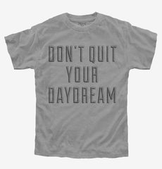 Don't Quit Your Daydream Youth Shirt