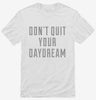 Dont Quit Your Daydream Shirt 666x695.jpg?v=1700650119